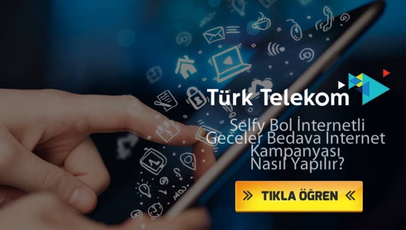 Türk Telekom Selfy Bol İnternetli Geceler Bedava İnternet